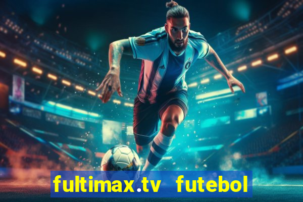 fultimax.tv futebol ao vivo